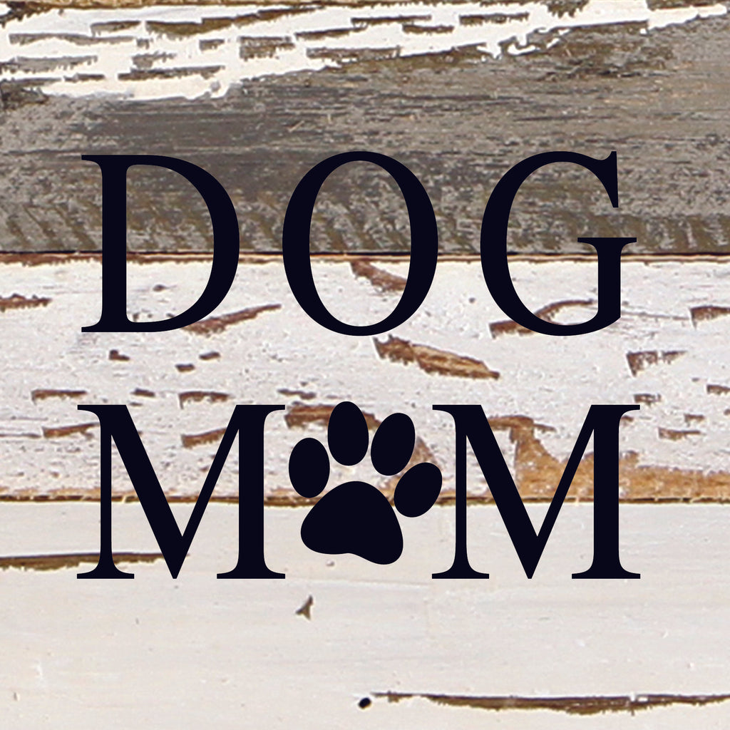Dog mom (dog paw print in place of "O") / 6"x6" Reclaimed Wood Sign