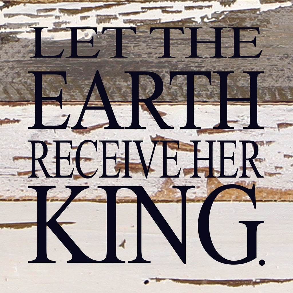 Let the Earth receive her king. / 6"x6" Reclaimed Wood Sign