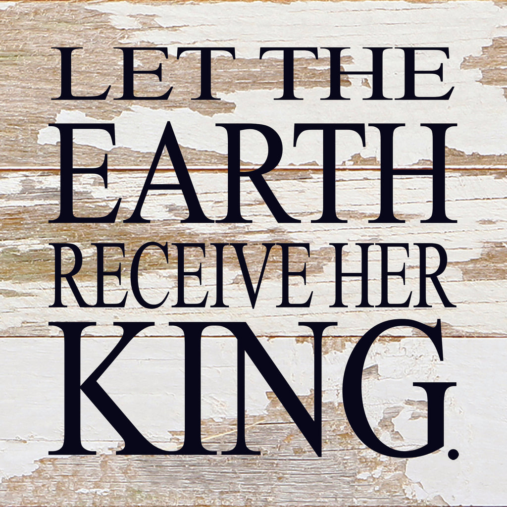 Let the Earth receive her king. / 6"x6" Reclaimed Wood Sign