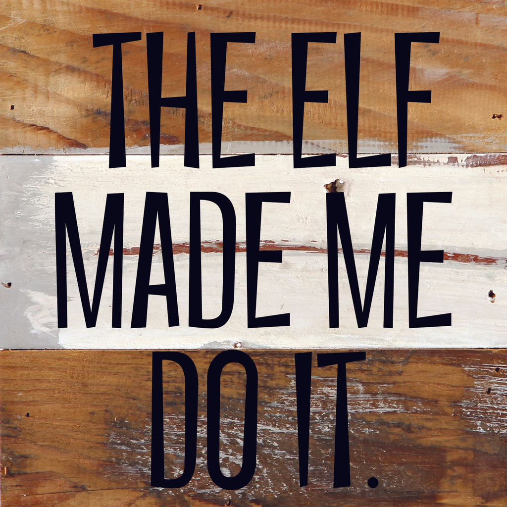 The elf made me do it / 6"x6" Reclaimed Wood Sign