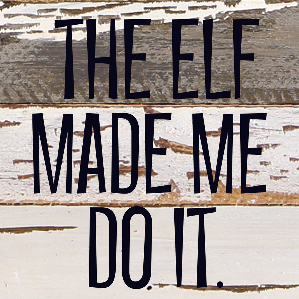 The elf made me do it / 6"x6" Reclaimed Wood Sign