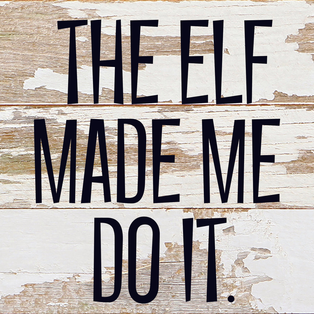 The elf made me do it / 6"x6" Reclaimed Wood Sign