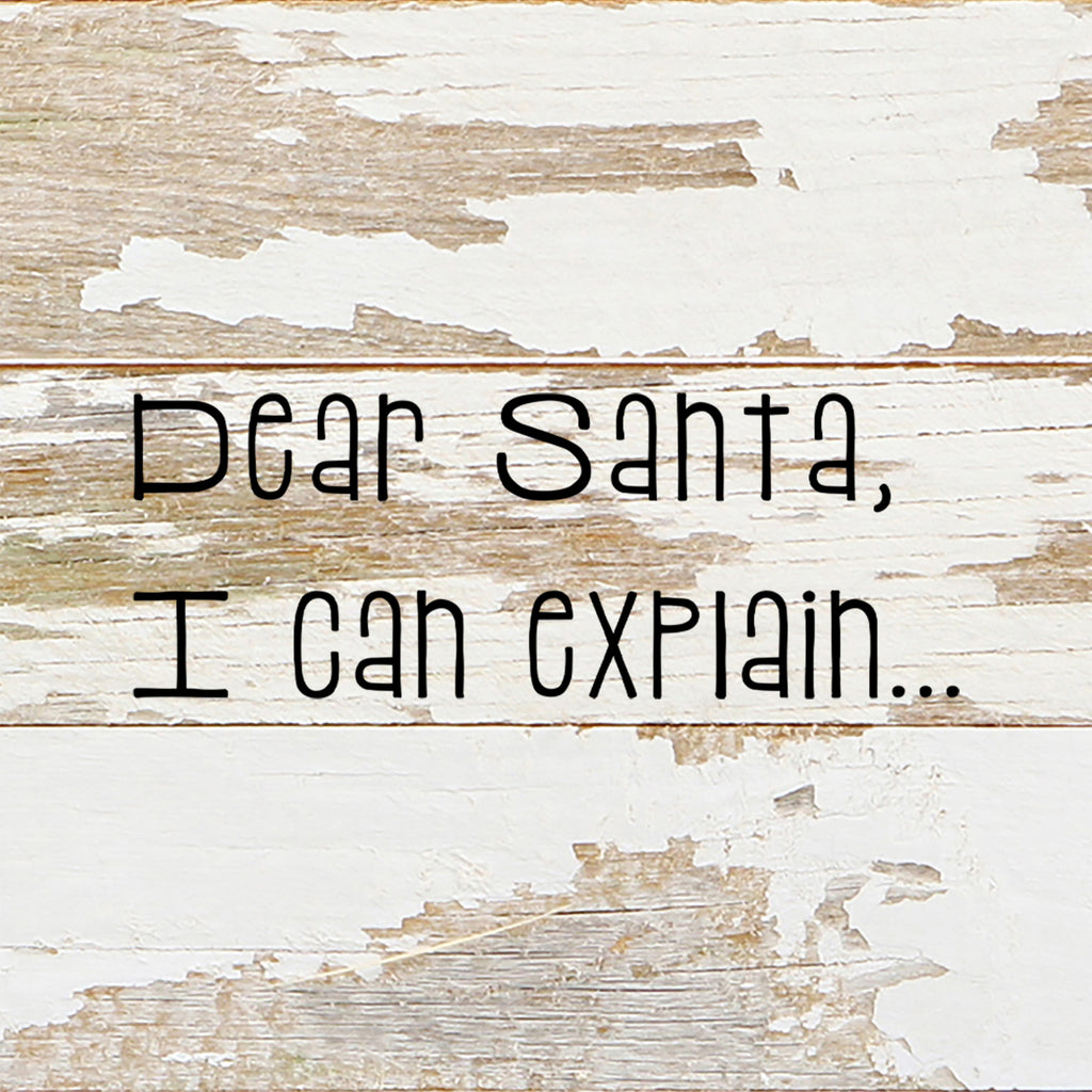 Dear Santa, I can explain. / 6"x6" Reclaimed Wood Sign