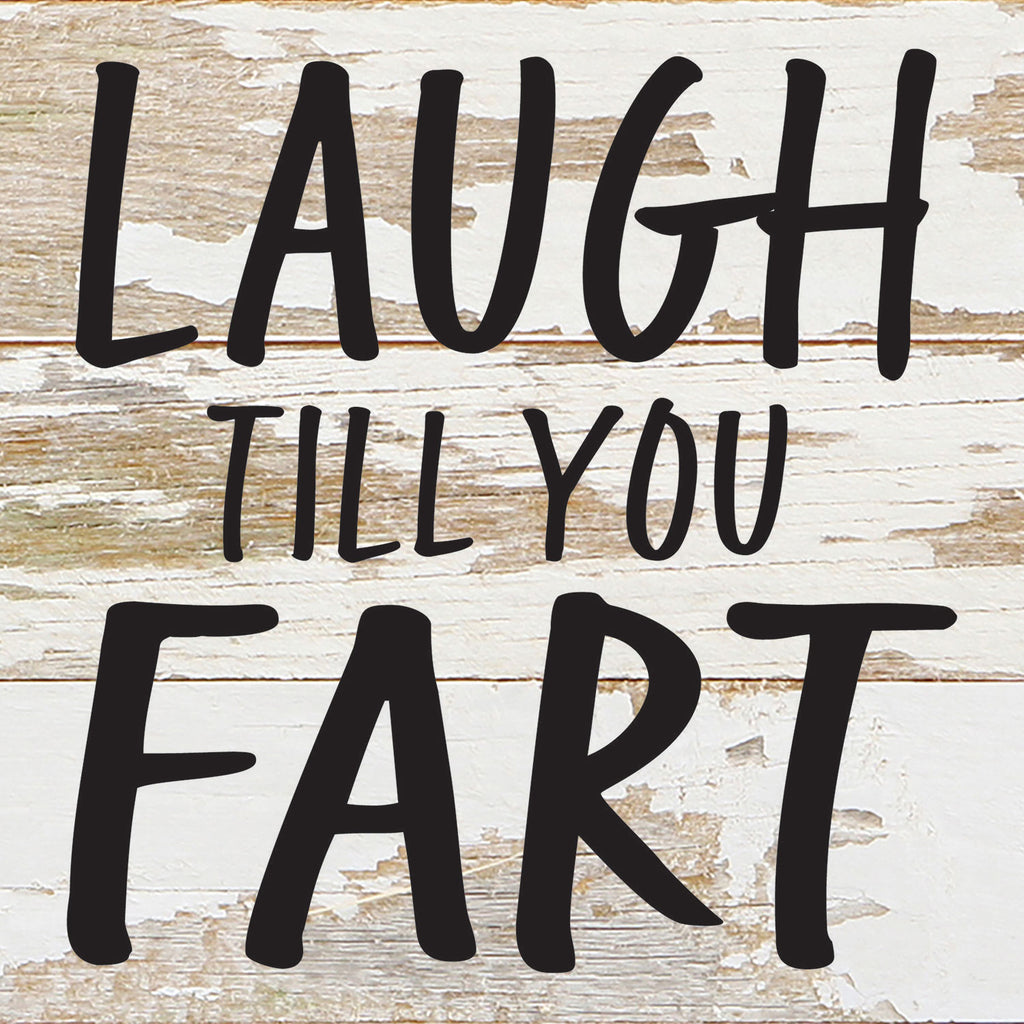 Laugh till you fart / 6x6 Reclaimed Wood Wall Decor