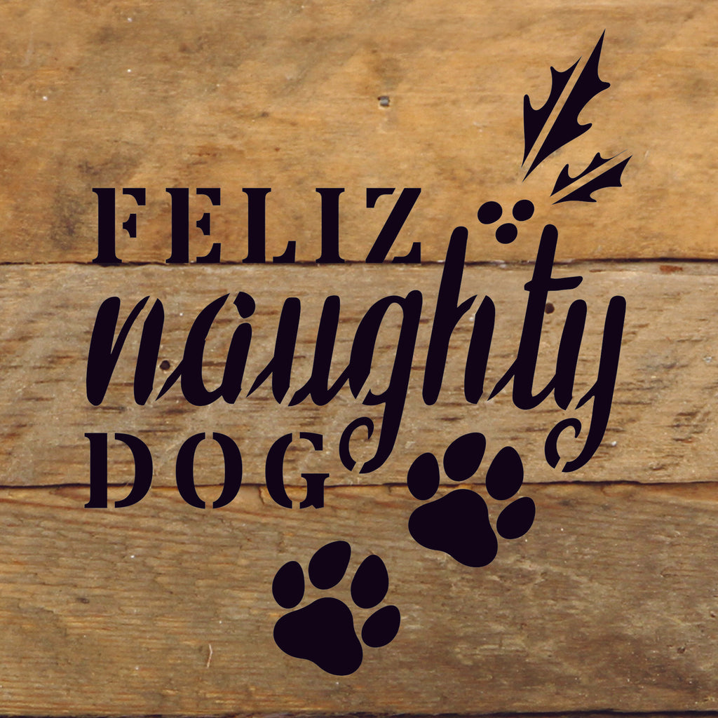 Feliz Naughty Dog / 6X6 Reclaimed Wood Sign