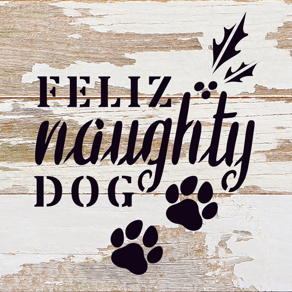 Feliz Naughty Dog / 6X6 Reclaimed Wood Sign