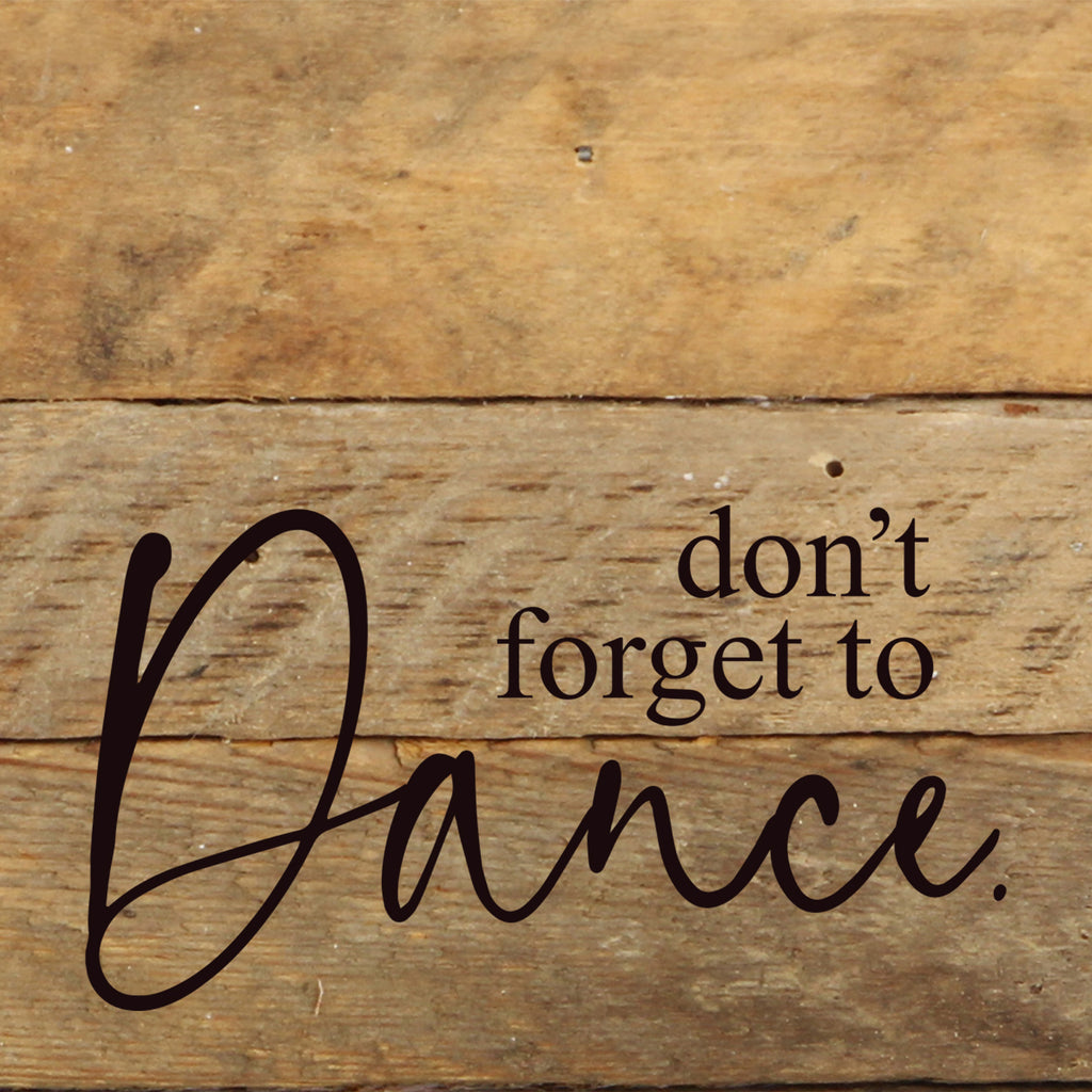 Don't forget to dance. / 6"x6" Reclaimed Wood Sign