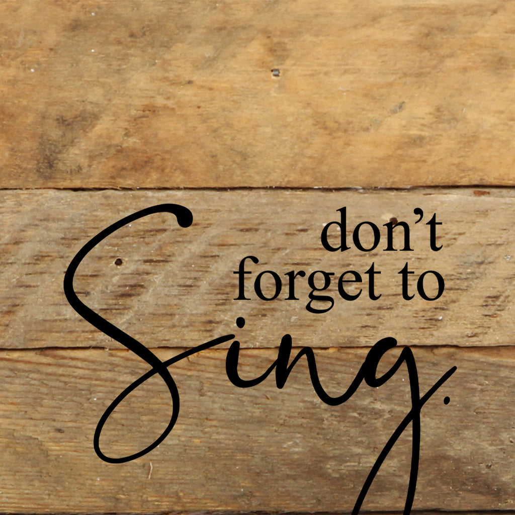 Don't forget to sing. / 6"x6" Reclaimed Wood Sign
