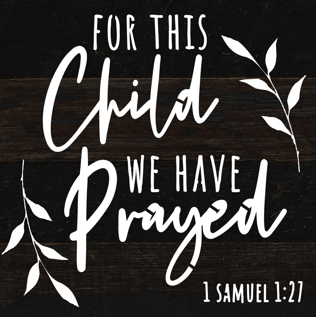 For this child we have prayed 1 Samuel 1:27 / 6x6 Reclaimed Wood Sign