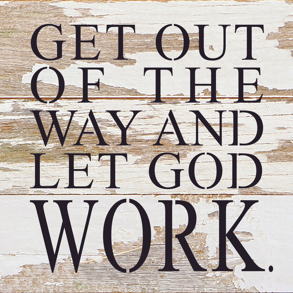 Get out of the way and let God work / 6"x6" Reclaimed Wood Sign