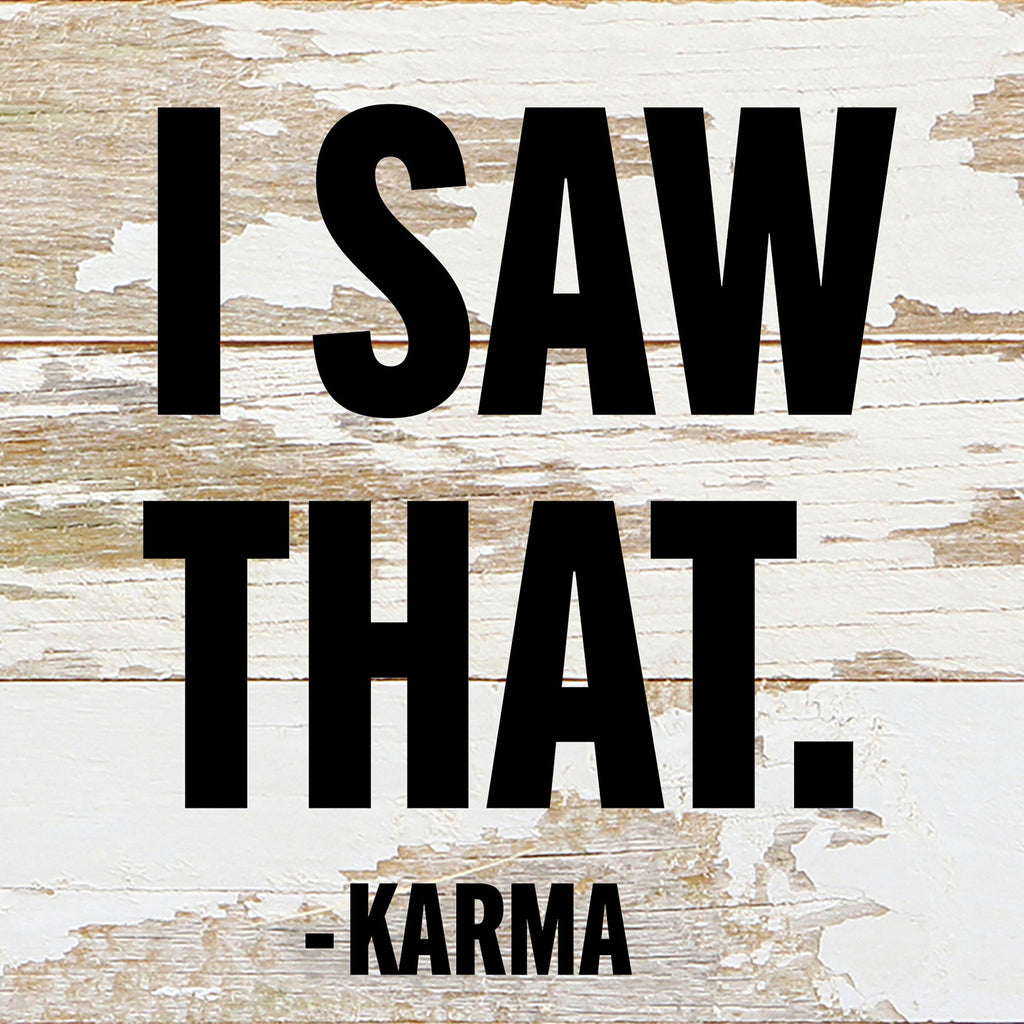I Saw That - Karma / 6x6 Reclaimed Wood Wall Decor Sign
