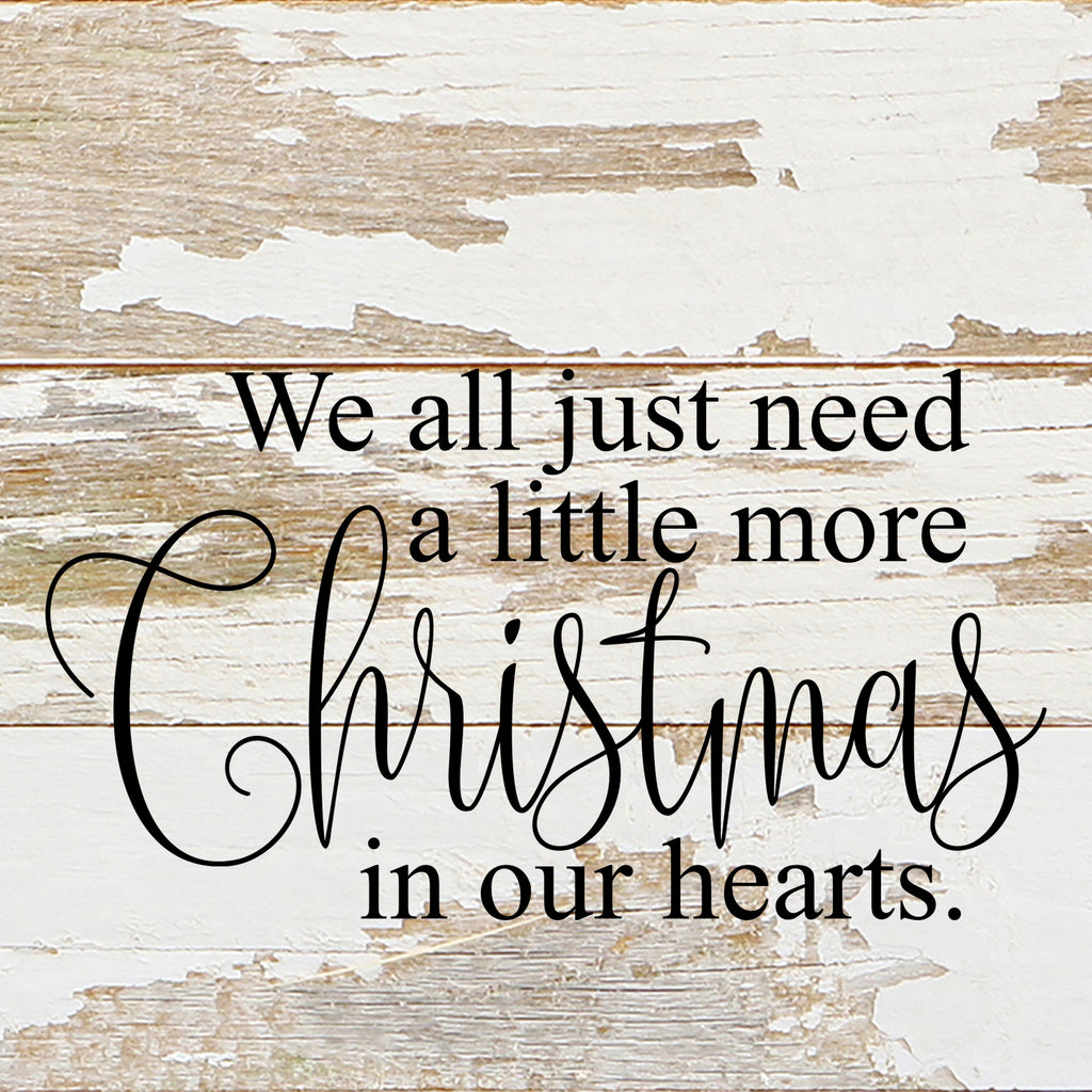 We all just need a little more Christmas in our hearts. / 6"x6" Reclaimed Wood Sign