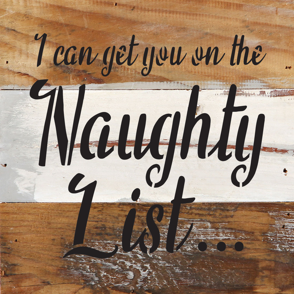 I can get you on the naughty list... / 6x6 Reclaimed Wood Wall Decor Sign