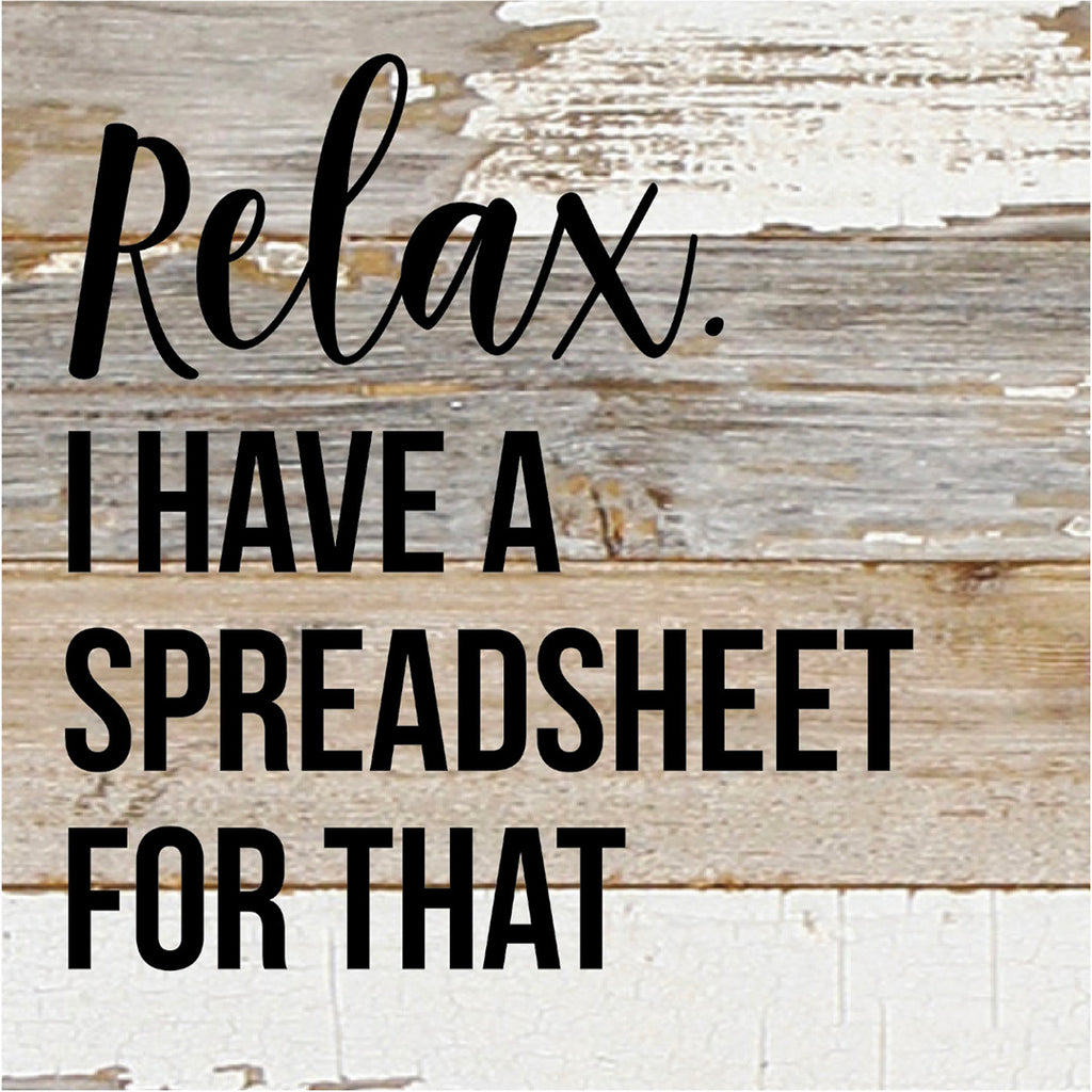 Relax I Have A Spreadsheet For That / 6X6 Reclaimed Wood Sign