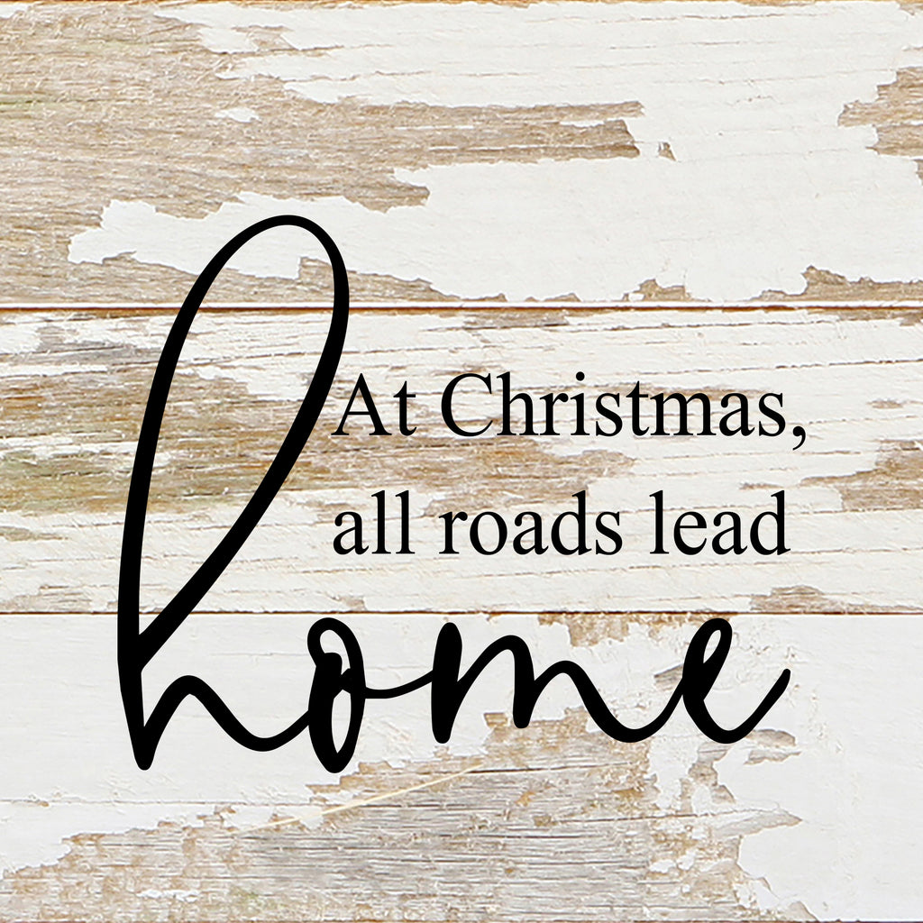 At Christmas, all roads lead home. / 6"x6" Reclaimed Wood Sign