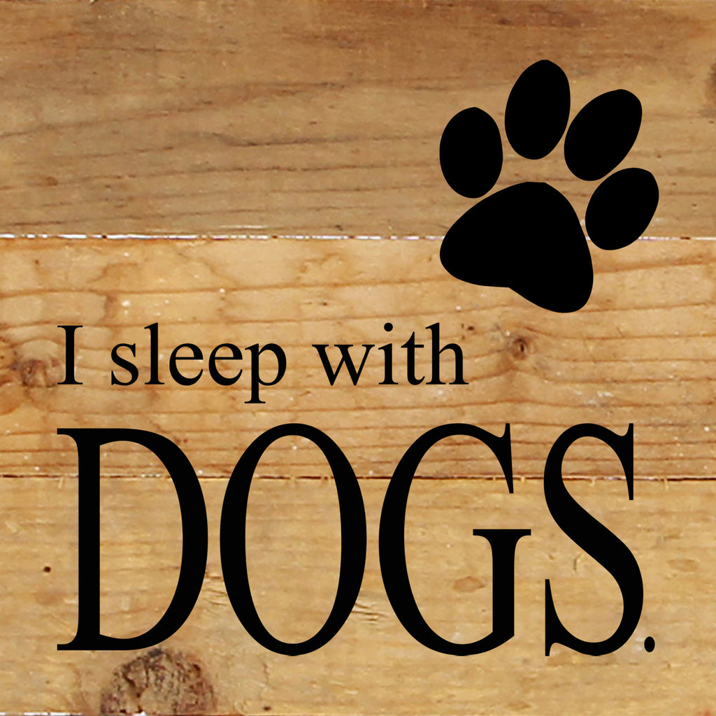 I sleep with dogs. / 6"x6" Reclaimed Wood Sign