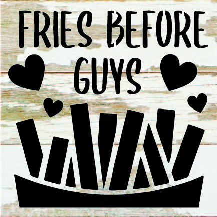 Fries before guys / 6x6 Reclaimed Wood Sign