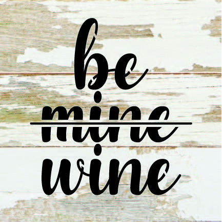 Be <strike>Mine</strike> Wine / 6x6 Reclaimed Wood Sign