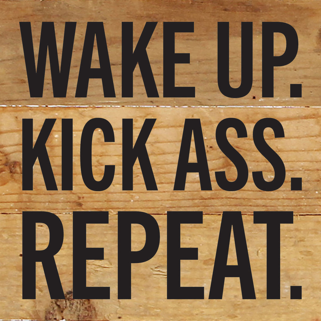 Wake Up. Kick Ass. Repeat / 6x6 Reclaimed Wood Wall Decor