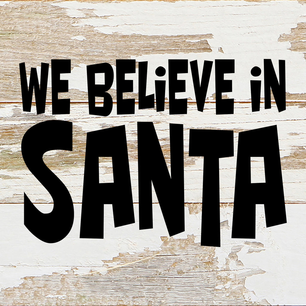 We believe in Santa / 6"x6" Reclaimed Wood Sign