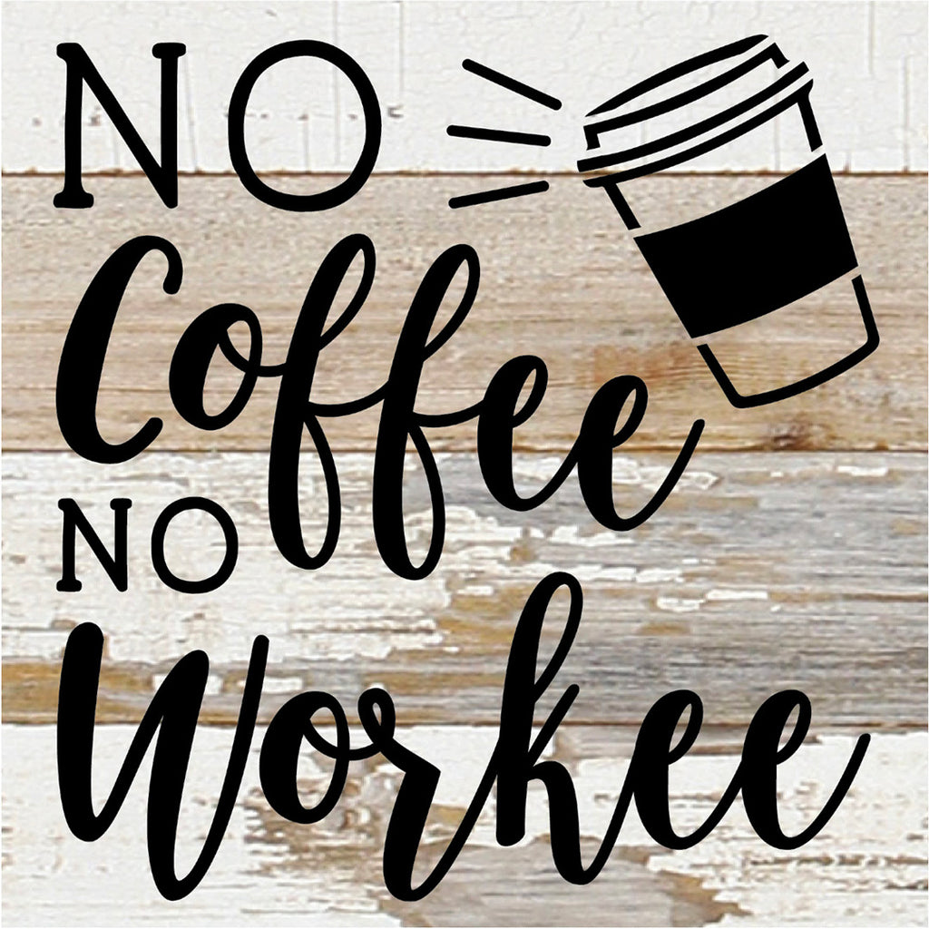 No Coffee No Workee / 6X6 Reclaimed Wood Sign