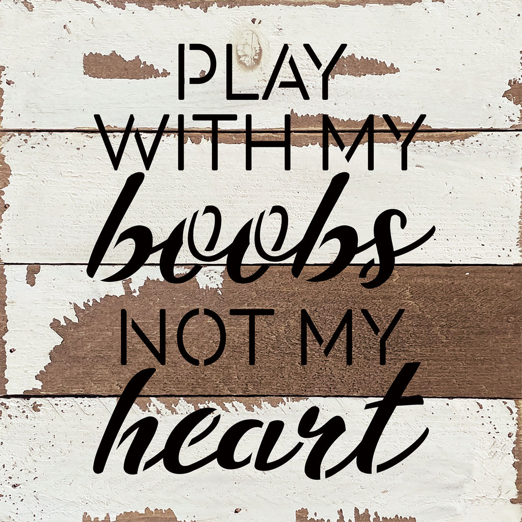 Play with my boobs not my heart / 8x8 Blue Whisper Reclaimed Wood Wall Decor