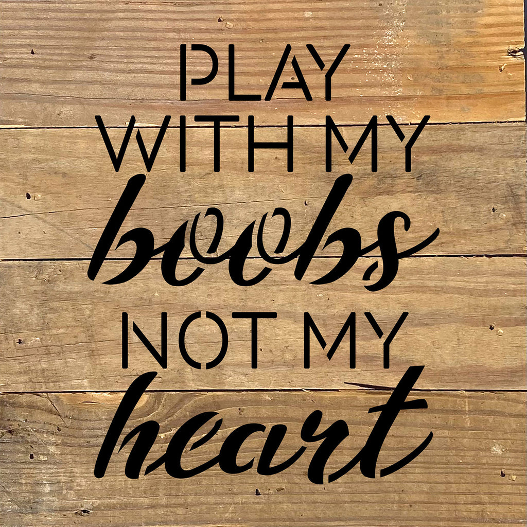 Play with my boobs not my heart / 8x8 Blue Whisper Reclaimed Wood Wall Decor