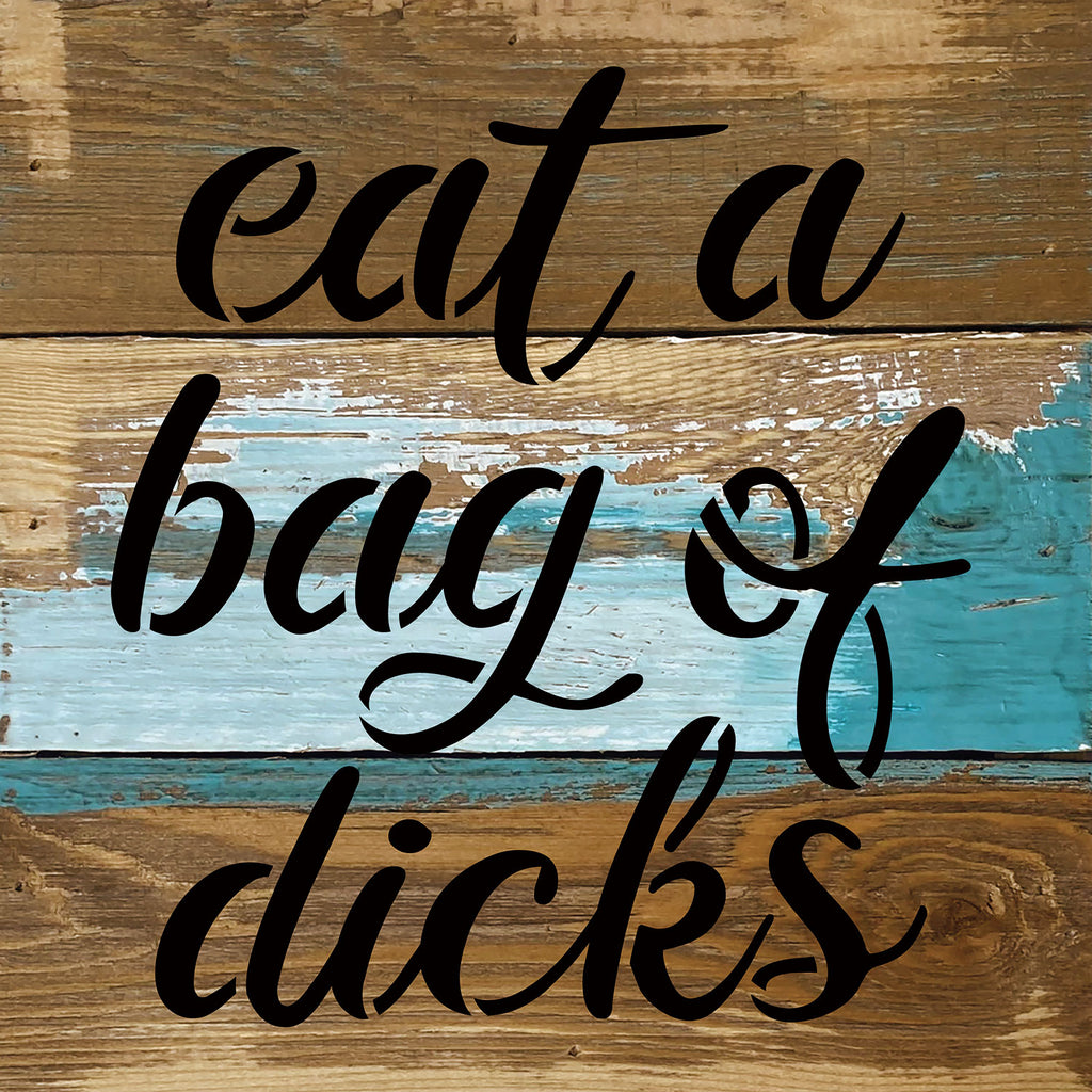 Eat a bag of dicks / 8x8 Blue Whisper Reclaimed Wood Wall Decor