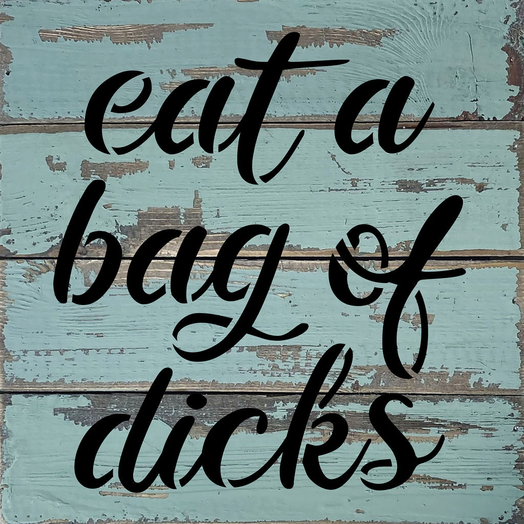 Eat a bag of dicks / 8x8 Blue Whisper Reclaimed Wood Wall Decor