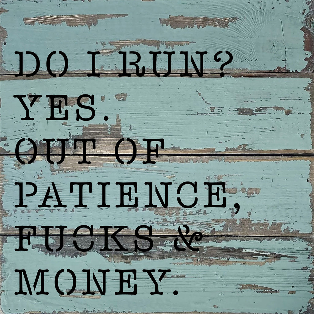 Do I run? Yes. Out of patience, fucks and money / 8x8 Blue Whisper Reclaimed Wood Wall Decor