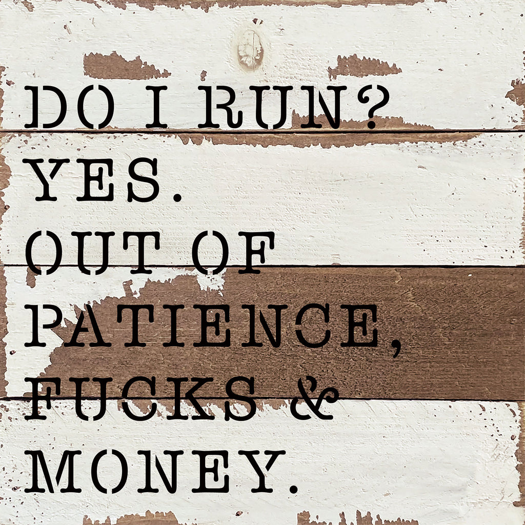 Do I run? Yes. Out of patience, fucks and money / 8x8 Blue Whisper Reclaimed Wood Wall Decor