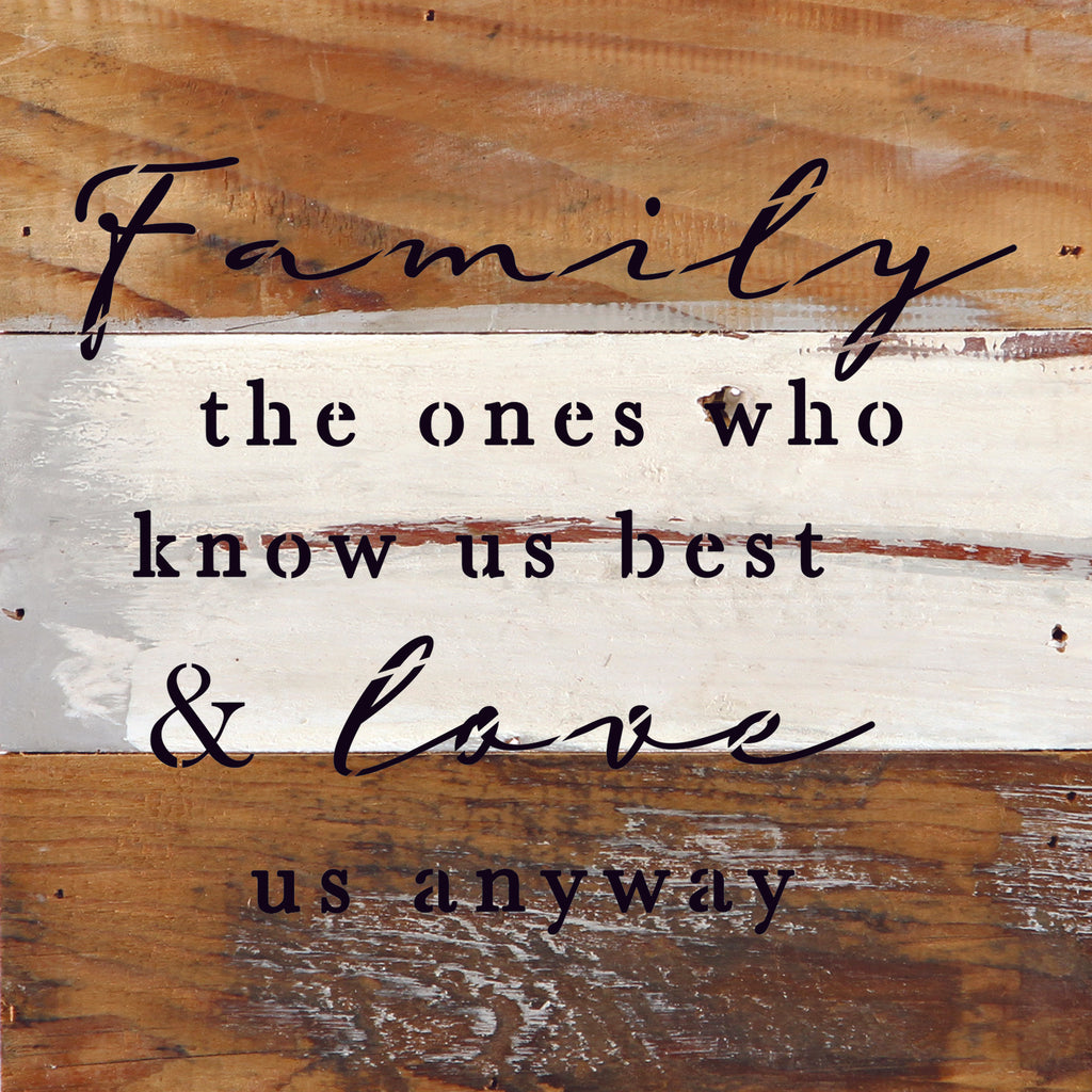 Family, the ones who know us best and love us anyways / 10"X10" Reclaimed Wood Sign