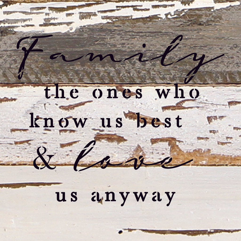 Family, the ones who know us best and love us anyways / 10"X10" Reclaimed Wood Sign