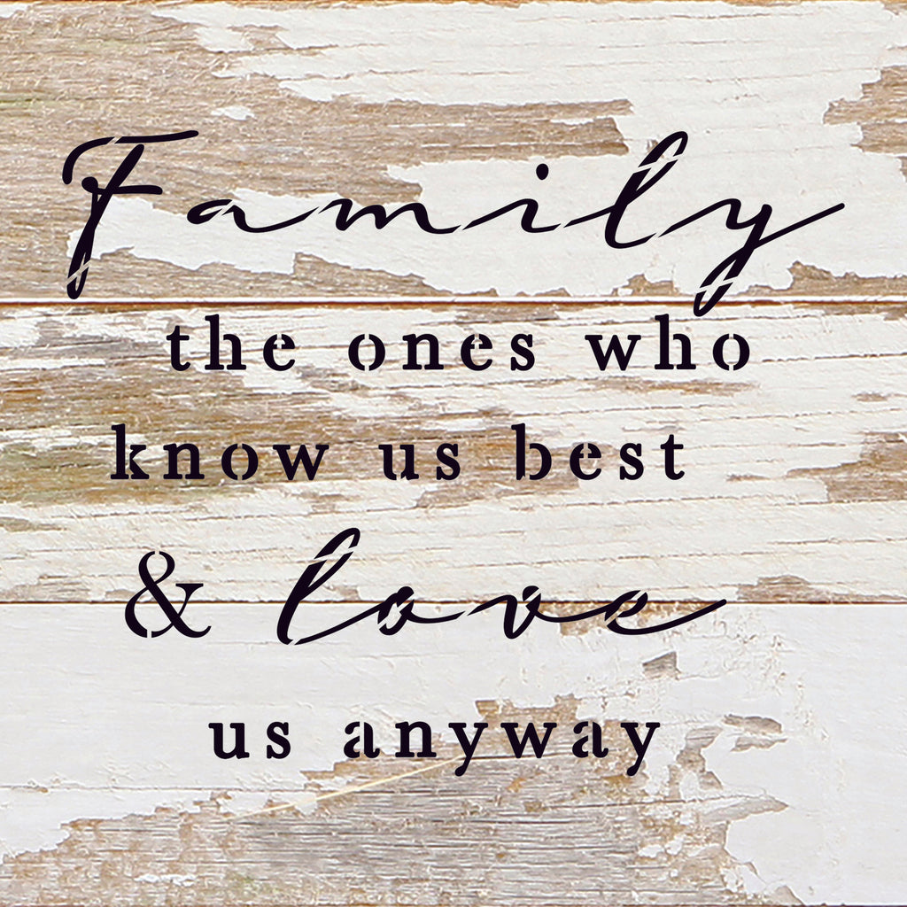 Family, the ones who know us best and love us anyways / 10"X10" Reclaimed Wood Sign