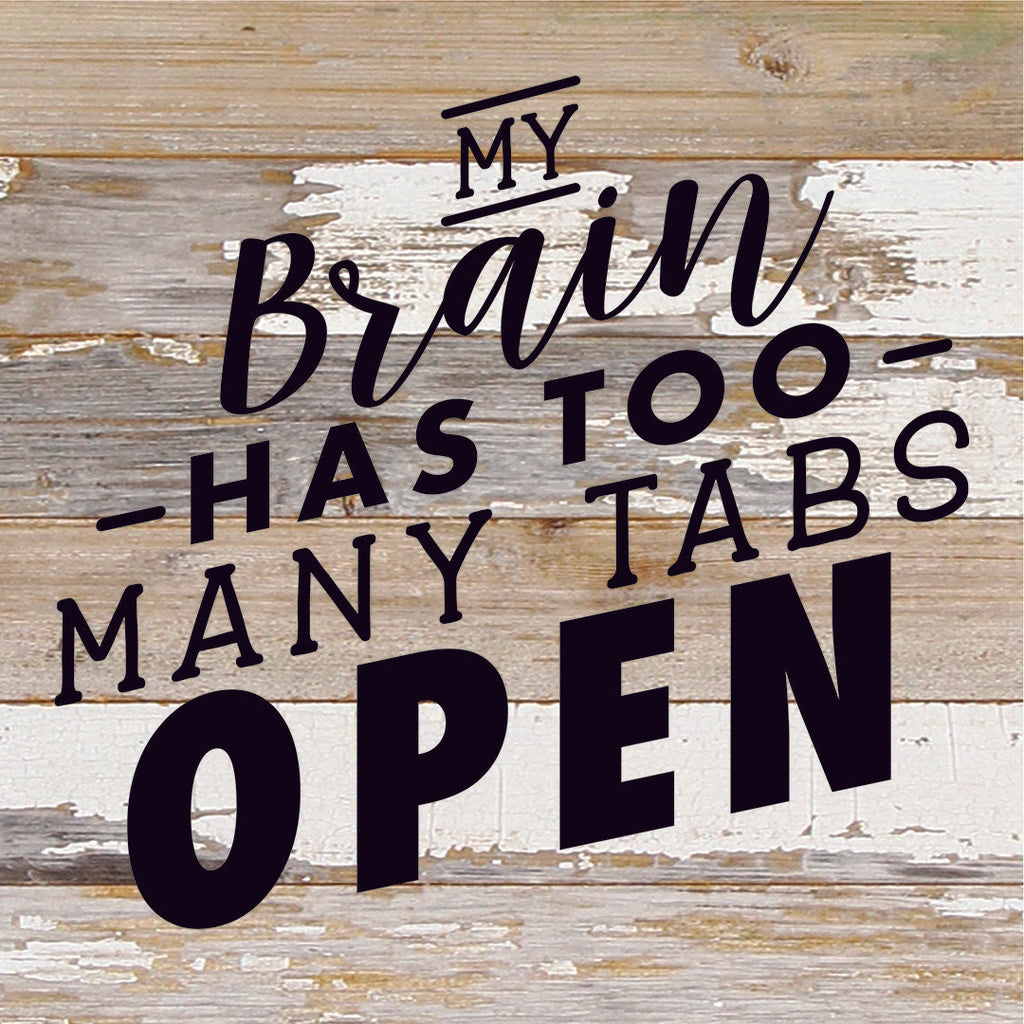My Brain Has Too Many Tabs Open / 10X10 Reclaimed Wood Sign