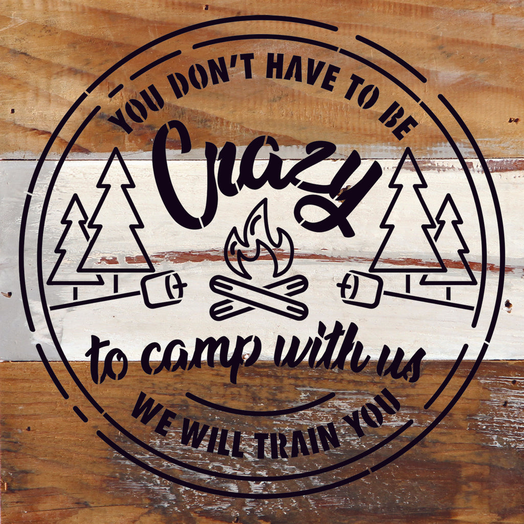 You don't have to be crazy to camp with us, we will train you. / 10"X10" Reclaimed Wood Sign