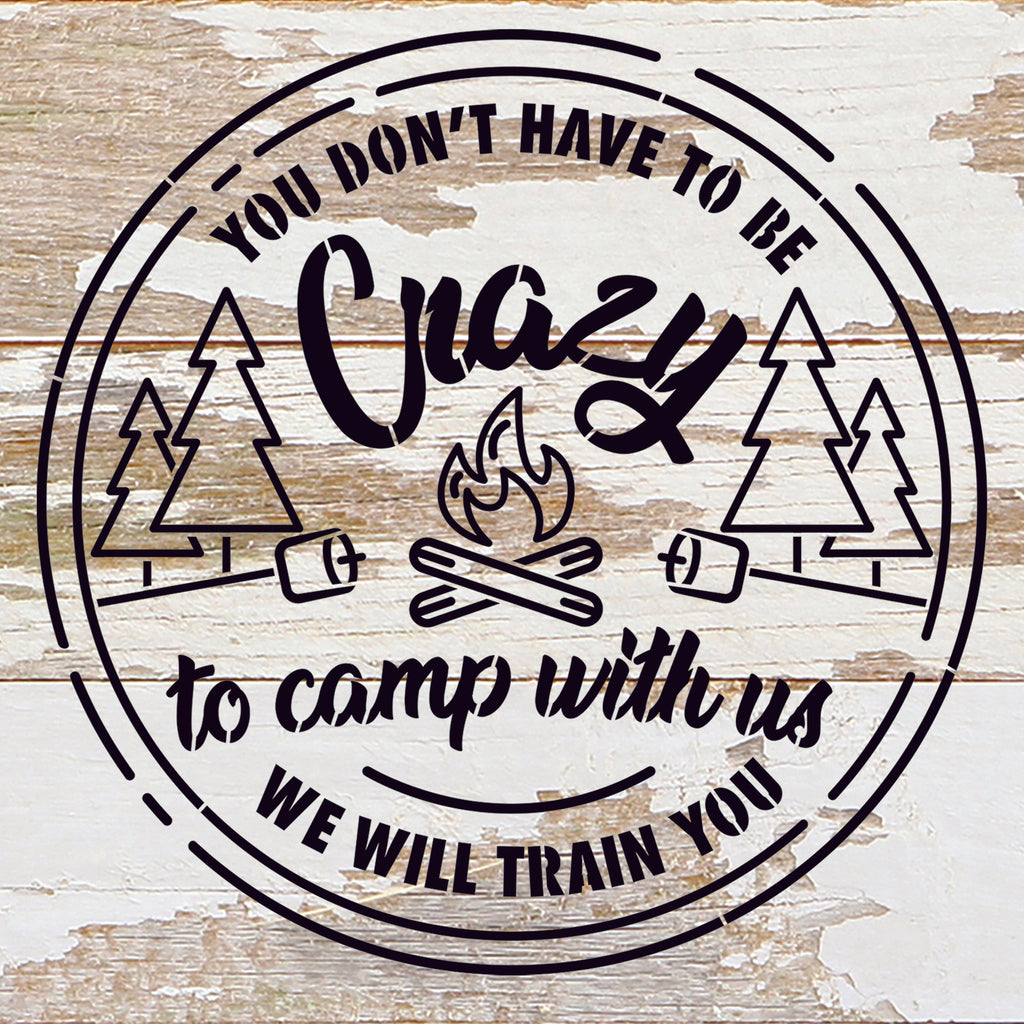 You don't have to be crazy to camp with us, we will train you. / 10"X10" Reclaimed Wood Sign