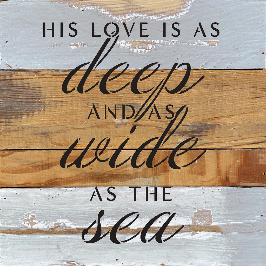 His love is as deep and as wide as the sea / 10x10 Reclaimed Wood Wall Decor Sign