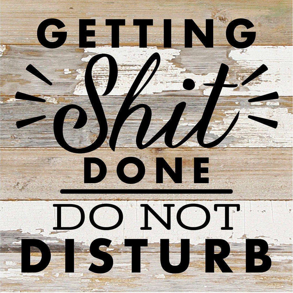 Getting Shit Done Do Not Disturb / 10X10 Reclaimed Wood Sign