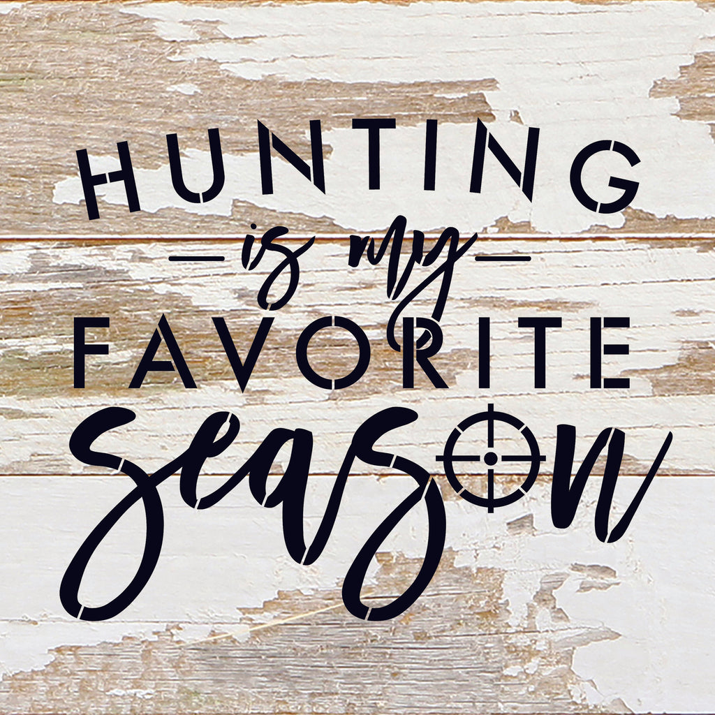 Hunting is my favorite season. / 10"X10" Reclaimed Wood Sign