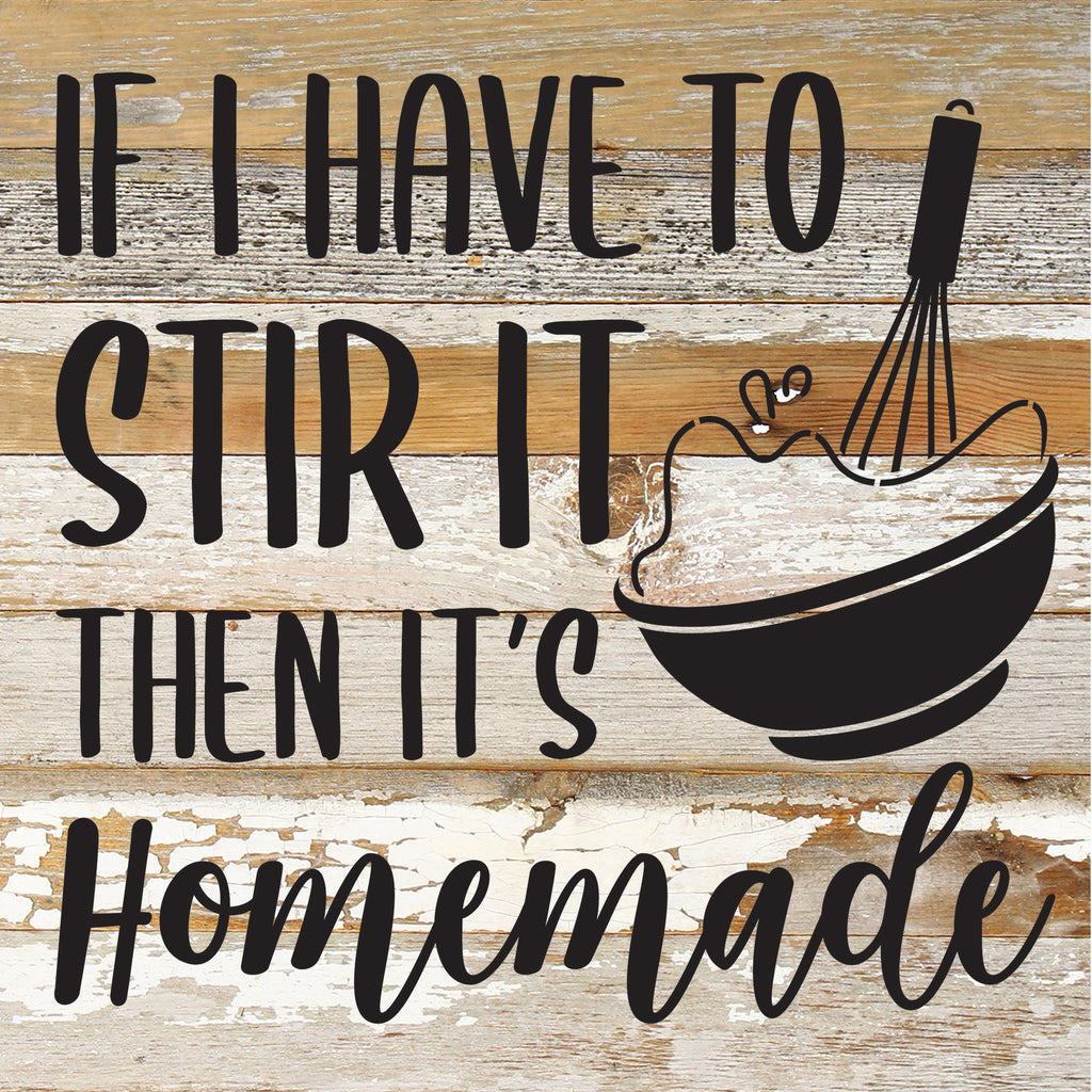 If I have to stir it then it's homemade / 10x10 Reclaimed Wood Sign