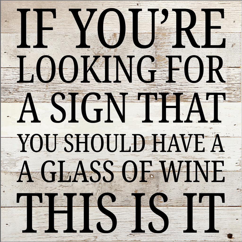 If You're Looking For A Sign That You Should Have A Glass Of Wine... / 10X10 Reclaimed Wood Sign
