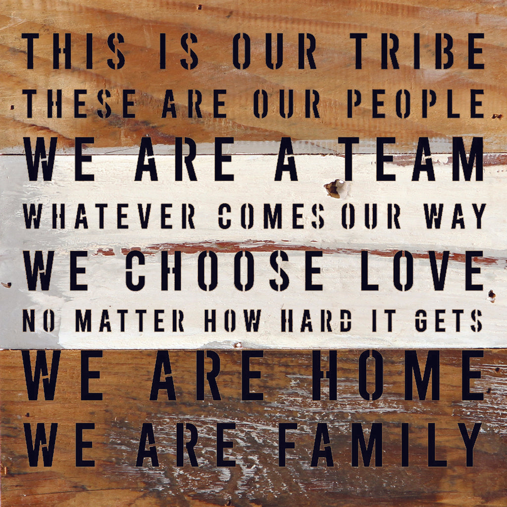 This is our tribe. These are our people. We are a Team. Whatever Comes our Way... / 10"X10" Reclaimed Wood Sign
