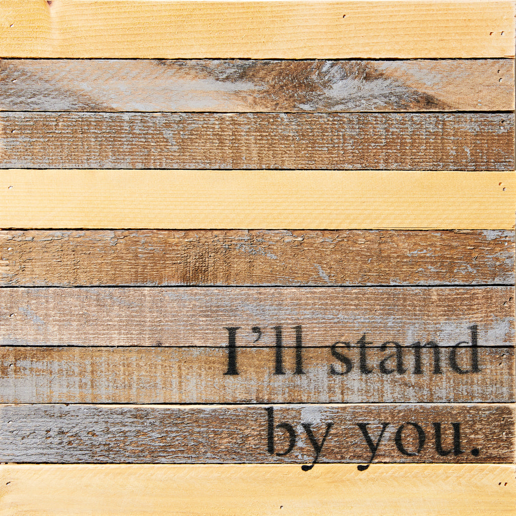 I'll Stand by You Reclaimed Wood Wall Art / 12x12 Reclaimed Wood Wall Art