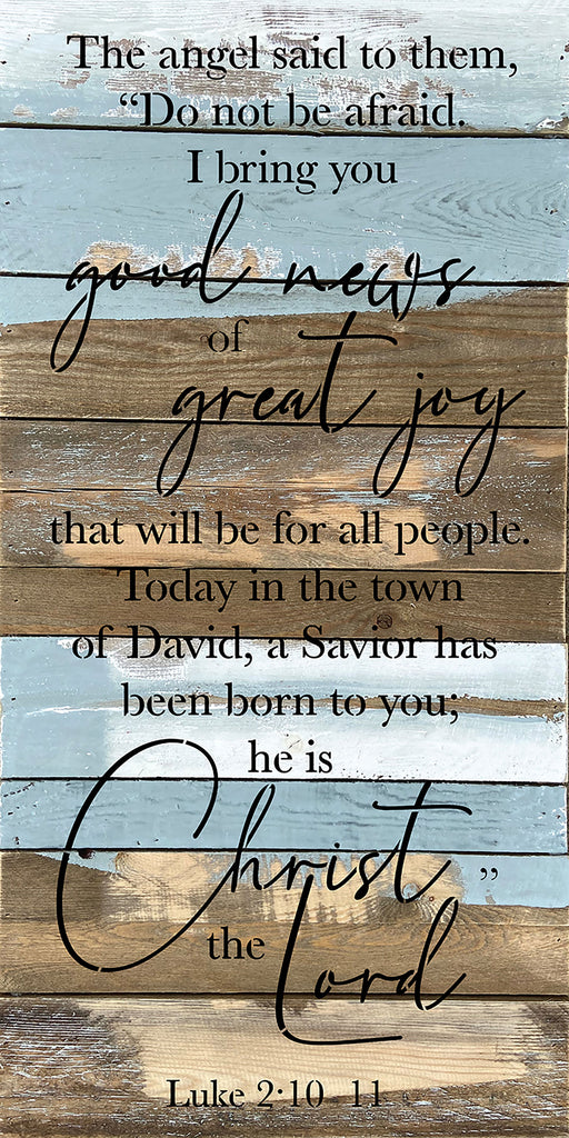 The angel said to them. "Do not be afraid. I bring good news of great joy that will be for all people..." / 12x24 Reclaimed Wood Wall Decor