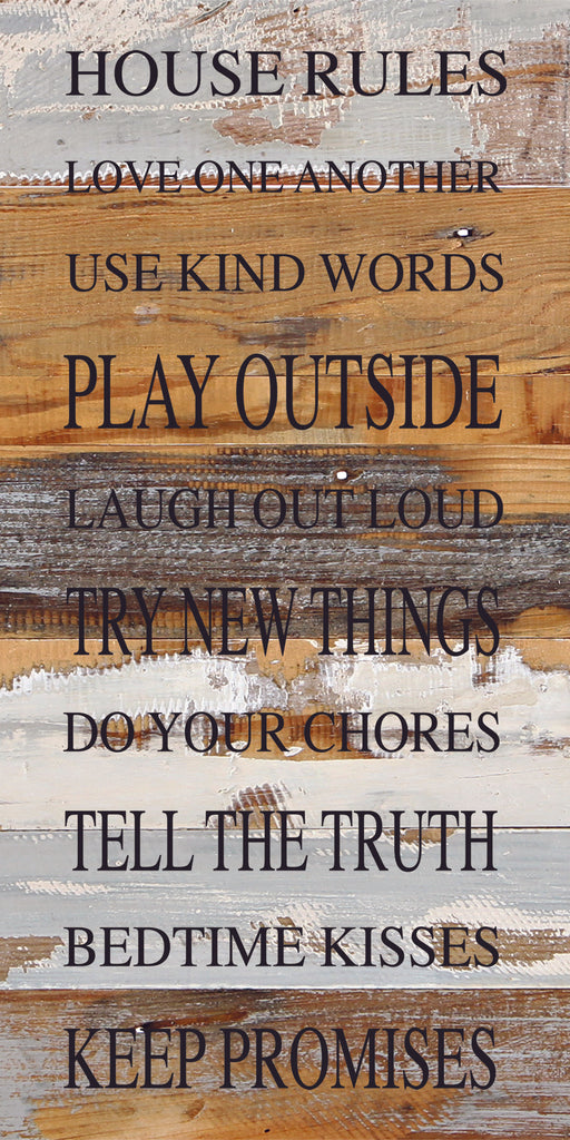 HOUSE RULES Love on another Use kind words Play outside Laugh out loud Try new things Do your chores Tell the truth Bedtime kisses Keep Promises / 12"x24" Reclaimed Wood Sign