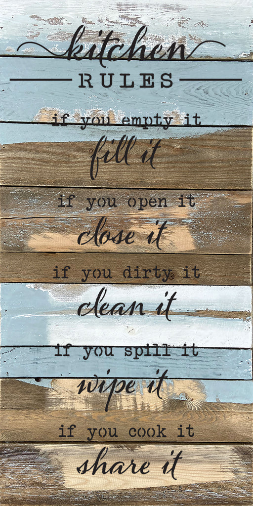 Kitchen Rules. If you empty it, fill it. If you open it, close it. If you dirty it, clean it. If you spill it, wipe it. If you cook it, share it. / 12x24 Reclaimed Wood Wall Decor
