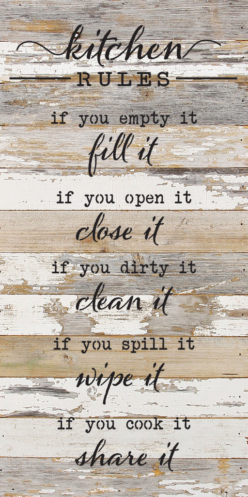 Kitchen Rules. If you empty it, fill it. If you open it, close it. If you dirty it, clean it. If you spill it, wipe it. If you cook it, share it. / 12x24 Reclaimed Wood Wall Decor