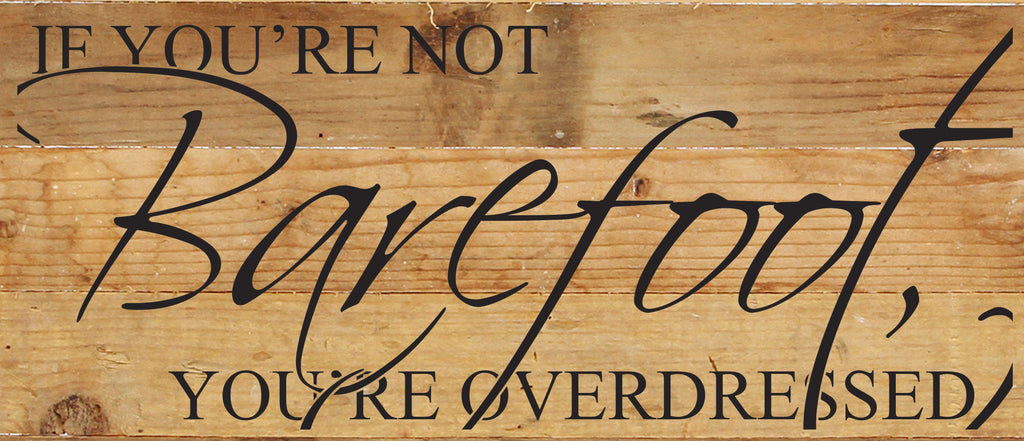 If you're not barefoot, you're overdressed. / 14"x6" Reclaimed Wood Sign