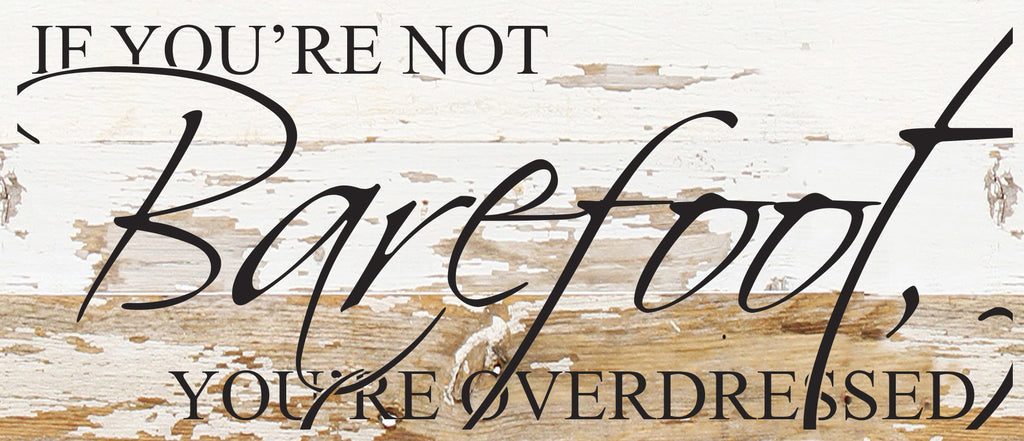 If you're not barefoot, you're overdressed. / 14"x6" Reclaimed Wood Sign